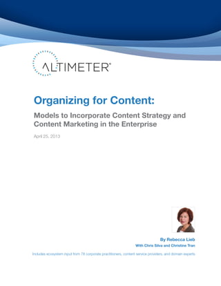 Organizing for Content:
Models to Incorporate Content Strategy and
Content Marketing in the Enterprise
April 25, 2013
By R...