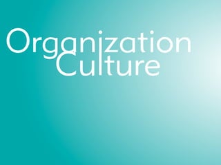 Organization
   Culture
 