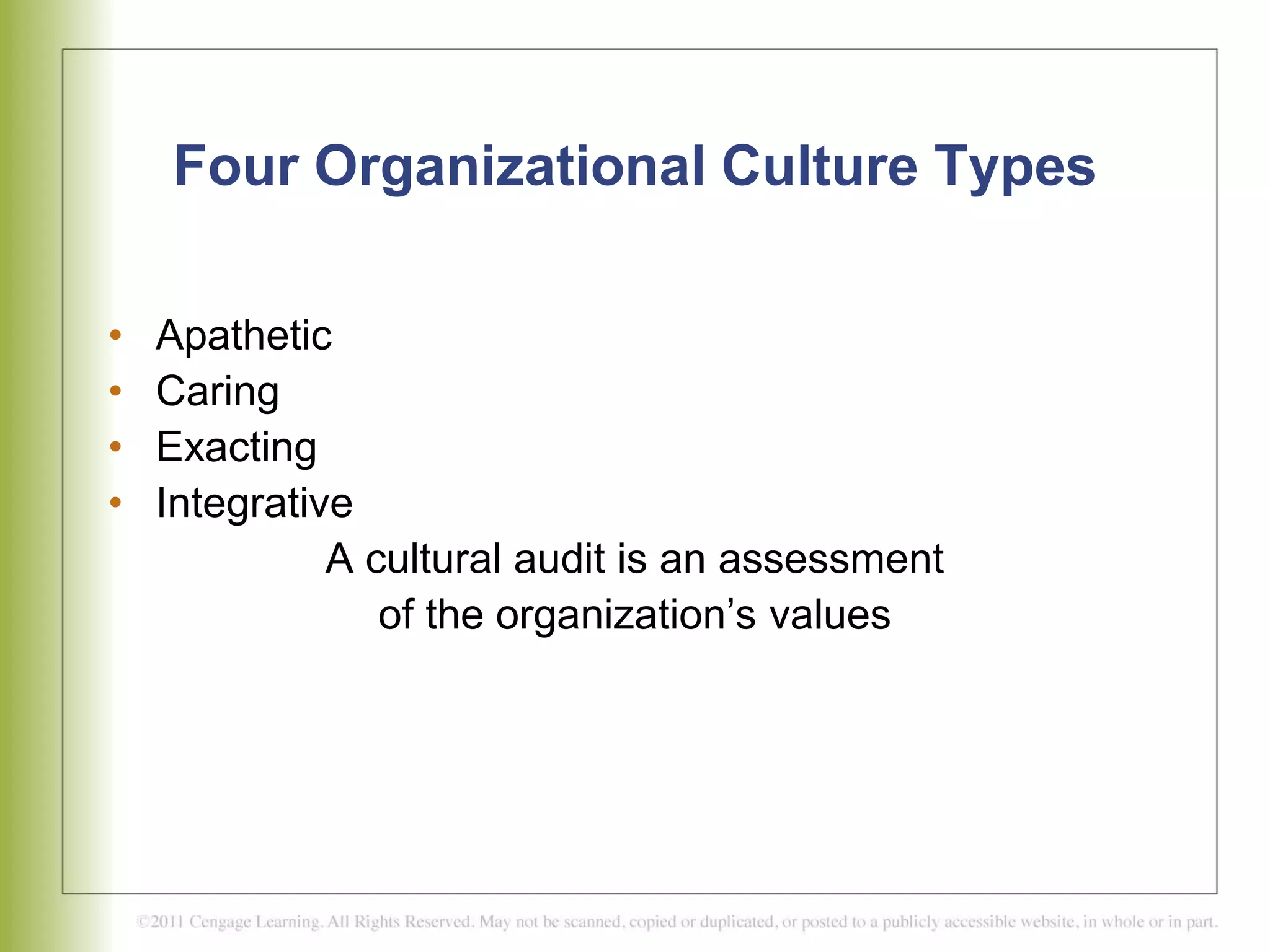 Four Organizational Culture Types
• Apathetic
• Caring
• Exacting
• Integrative
A cultural audit is an assessment
of the organization’s values