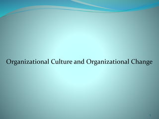 Organizational Culture and Organizational Change
1
 