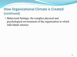 How Organizational Climate is Created
(continued)
 Behavioral Settings: the complex physical and
psychological environmen...