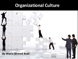 Organizational Culture

By Maria Ahmed Butt

 