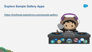 Explore Sample Gallery Apps
https://trailhead.salesforce.com/sample-gallery
 