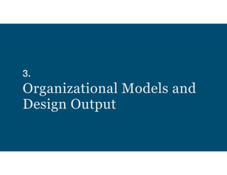 3.  
Organizational Models and
Design Output
 