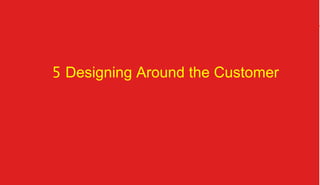 5 Designing Around the Customer

organization @TC 2013 	

	

 