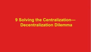 9 Solving the Centralization—
Decentralization Dilemma

organization @TC 2013 	

 