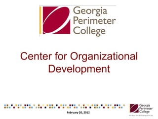 Center for Organizational
Development
February 20, 2012
 