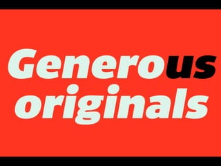 Generous originals