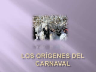 Los orígenes del                                                                                 Carnaval      