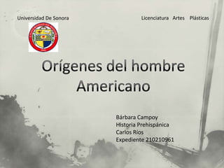 Universidad De Sonora            Licenciatura Artes Plásticas




                        Bárbara Campoy
                        Historia Prehispánica
                        Carlos Ríos
                        Expediente 210210961
 