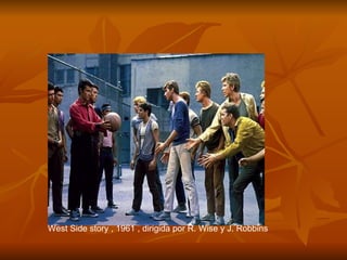 West Side story , 1961 , dirigida por R. Wise y J. Robbins 