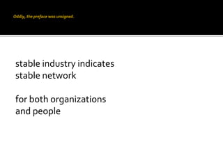 stable industry indicates
stable network

for both organizations
and people
 