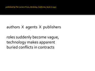 authors X agents X publishers

roles suddenly become vague,
technology makes apparent
buried conflicts in contracts
 