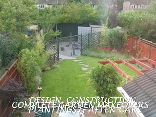 WE DESIGN, BUILD AND MAINTAIN BEAUTIFUL, ORGANIC GARDENS  DESIGN, CONSTRUCTION,  PLANTINGS & AFTER-CARE COMPLETE GARDEN MAKEOVERS 