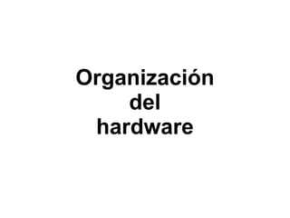Organización del  hardware 