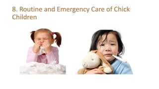 8. Routine and Emergency Care of Chick
Children
 