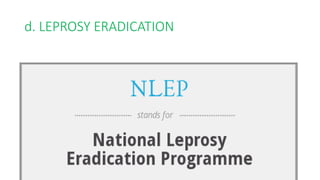 d. LEPROSY ERADICATION
 