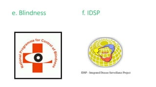 e. Blindness f. IDSP
 