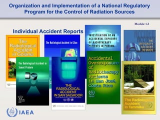 Organization and Implementation of a National Regulatory
Program for the Control of Radiation Sources
Module 1.2
18
Individual Accident Reports
 