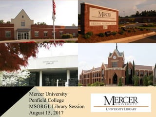 Mercer University
Penfield College
MSORGL Library Session
August 15, 2017
 