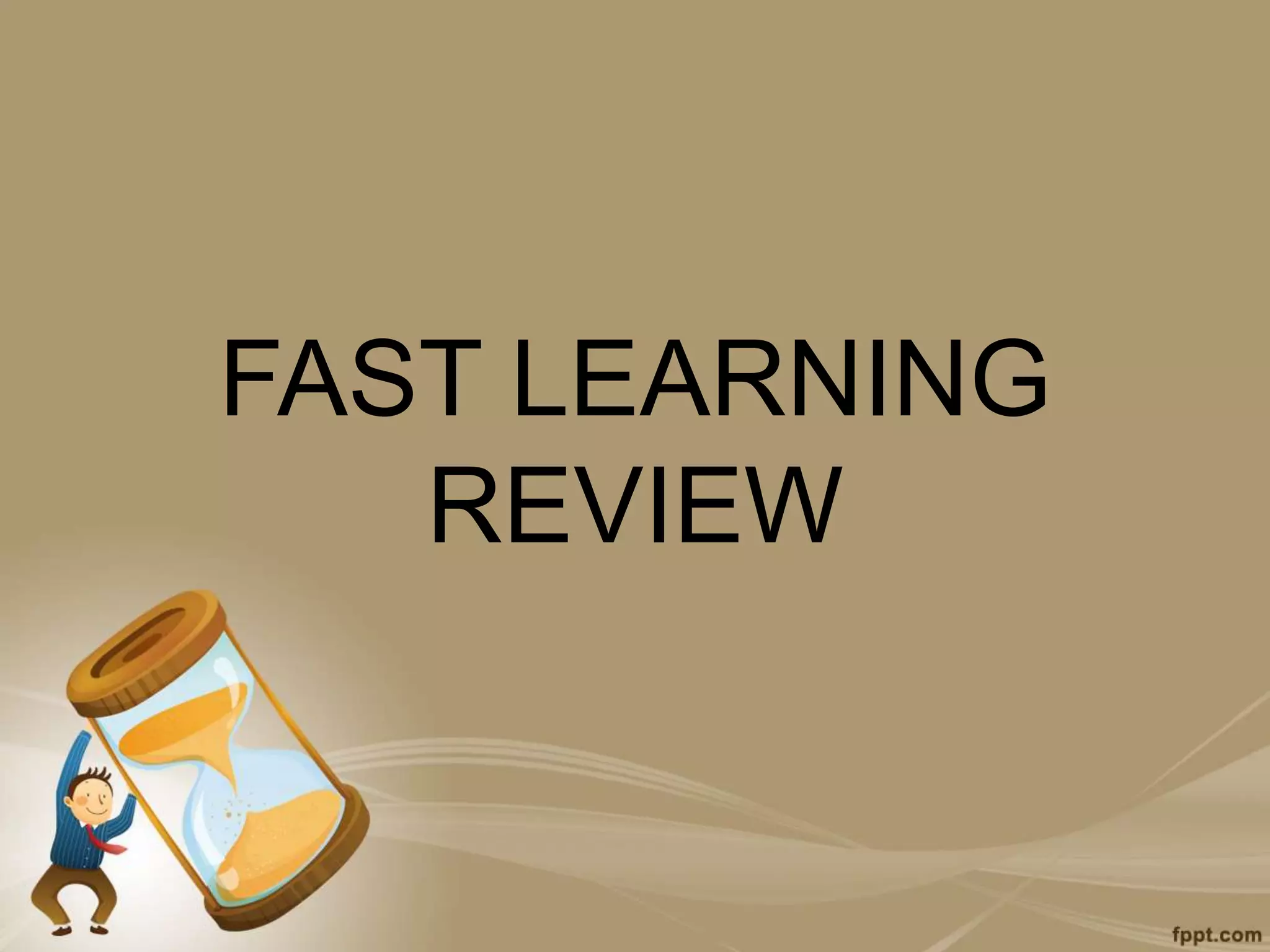 FAST LEARNING
REVIEW
 