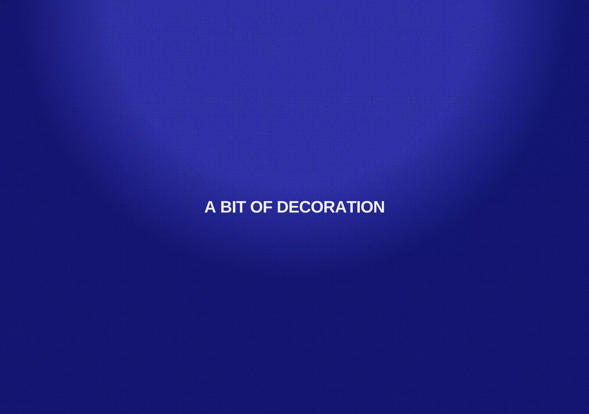 A BIT OF DECORATION
 