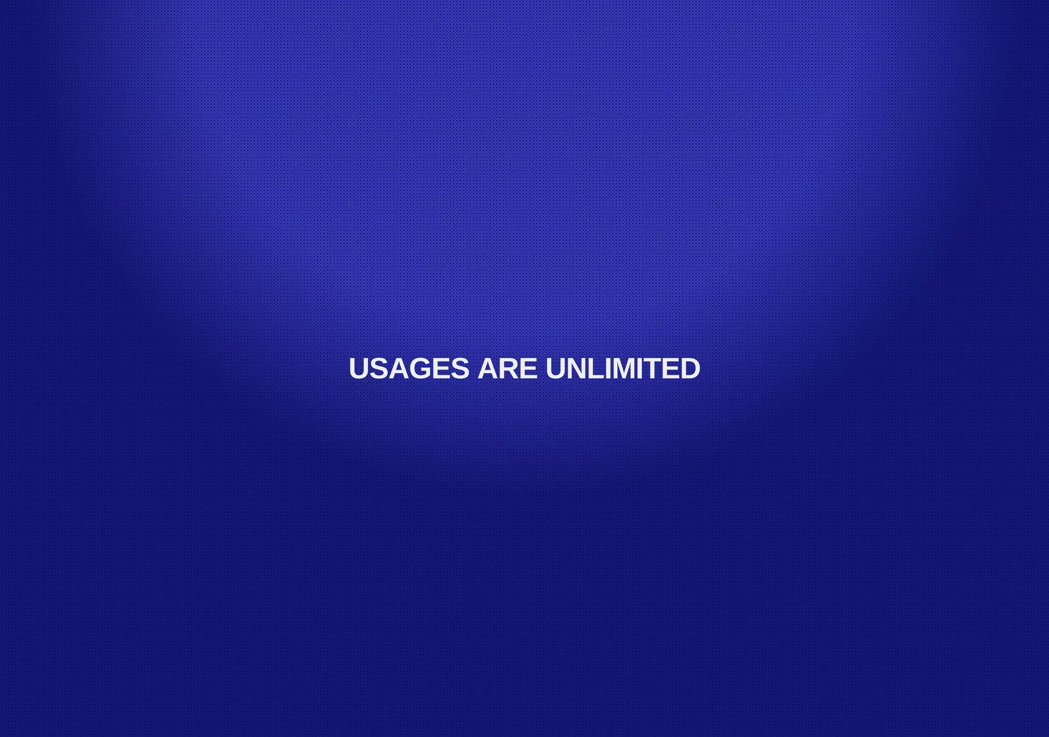 USAGES ARE UNLIMITED
 