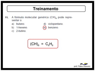 prof. Fábio Oisiovici
Treinamento
11.
(CH)6 = C6H6
 