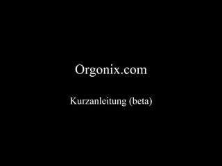 Orgonix.com Kurzanleitung (beta) 