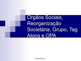 Orgãos Sociais, Reorganização Societária, Grupo, Tag Along e OPA 