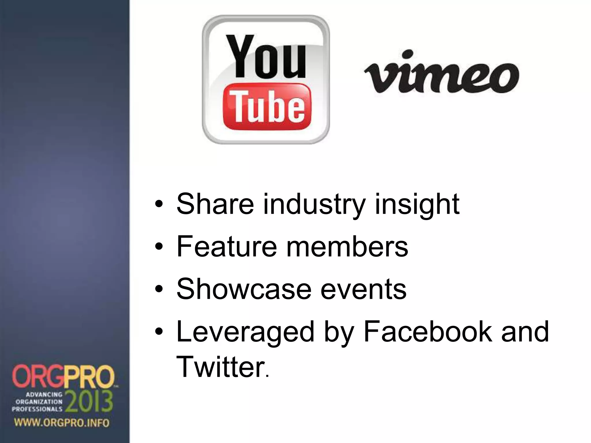 • Share industry insight
• Feature members
• Showcase events
• Leveraged by Facebook and
Twitter.
 