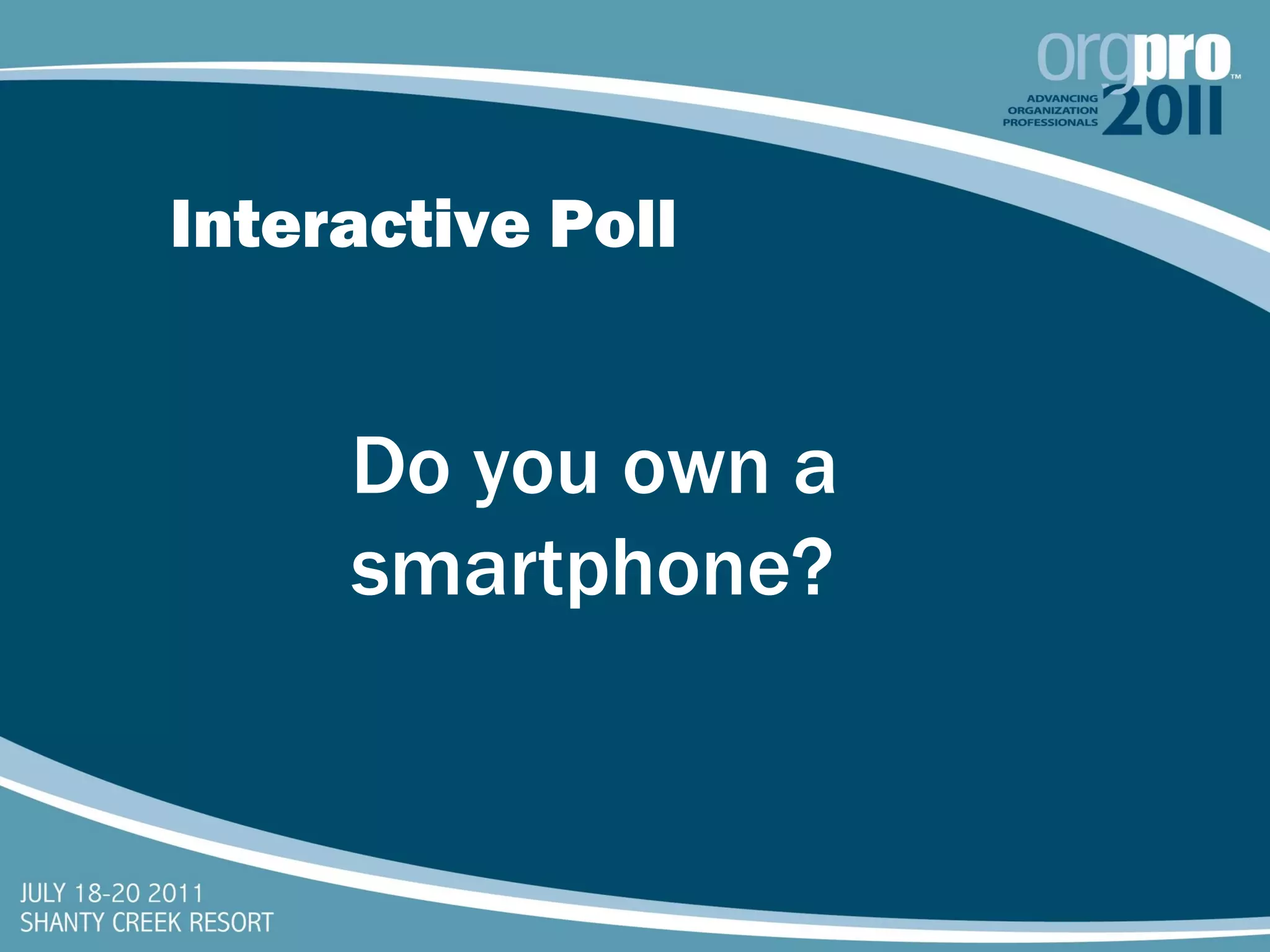 Interactive Poll Do you own a smartphone? 