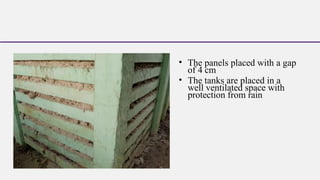 • The panels placed with a gap
of 4 cm
• The tanks are placed in a
well ventilated space with
protection from rain
 