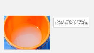 50 ML COMPOSTING
TONIC IN 200 ML WATER
 