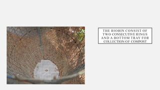 THE BIOBIN CONSIST OF
TWO CONSECUTIVE RINGS
AND A BOTTOM TRAY FOR
COLLECTION OF COMPOST
 