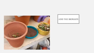 ADD THE BIOWASTE
 