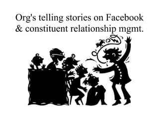Org's telling stories on Facebook
& constituent relationship mgmt.
                  
 
