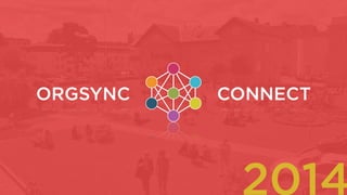 ORGSYNC CONNECT
designTIPS & TRICKS 2014
 