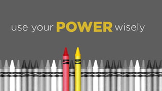 use your POWERwisely
 