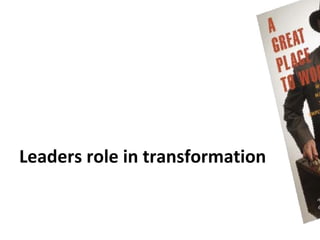 Leaders role in transformation
 