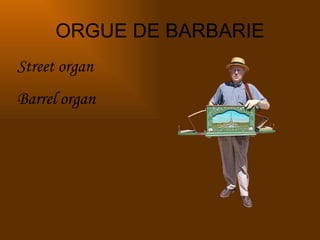 ORGUE DE BARBARIE Street organ Barrel organ 