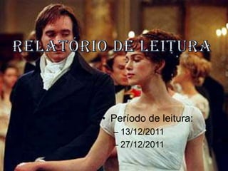 • Período de leitura:
  – 13/12/2011
  – 27/12/2011
 