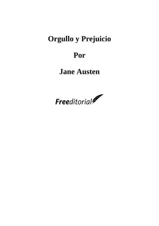 Orgullo	y	Prejuicio
	
Por
	
Jane	Austen
	
	
	
	
 