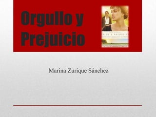 Orgullo y
Prejuicio
Marina Zurique Sánchez
 