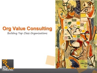 Org Value Consulting
 Building Top Class Organizations
 