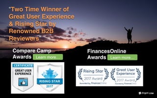 “Two Time Winner of
Great User Experience
& Rising Star by
Renowned B2B
Reviewers”
Compare Camp
Awards
FinancesOnline
AwardsLearn more… Learn more…
CRM
 