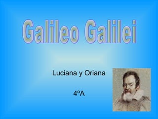 Luciana y Oriana 4ºA Galileo Galilei 