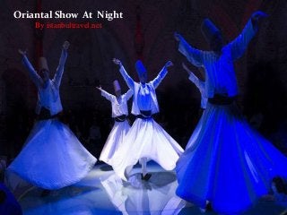 Oriantal Show At Night
By istanbultravel.net
 