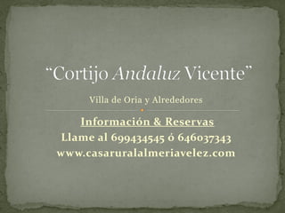 Villa de Oria y Alrededores

   Información & Reservas
Llame al 699434545 ó 646037343
www.casaruralalmeriavelez.com
 