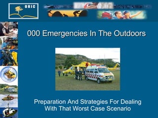 000 Emergencies In The Outdoors Preparation And Strategies For Dealing With That Worst Case Scenario 